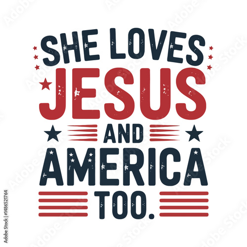 Bold text proclaims a message of faith and patriotism, with SHE LOVES JESUS AND AMERICA TOO in red and blue.