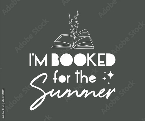 I'm booked for the summer, Trendy and fun book lover t shirt design featuring reading quotes and stylish graphics for bibliophiles and bookworms