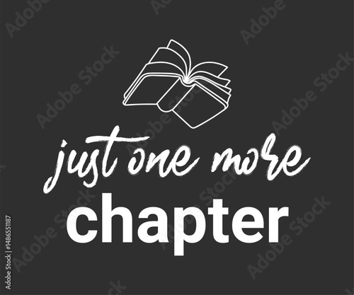 Just one more chapter, Trendy and fun book lover t shirt design featuring reading quotes and stylish graphics for bibliophiles and bookworms