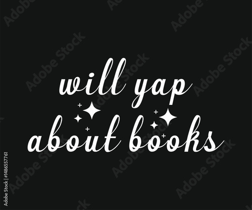 Will yap about books, Trendy and fun book lover t shirt design featuring reading quotes and stylish graphics for bibliophiles and bookworms