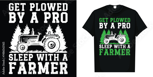 Get Plowed By A Pro Sleep With A Farmer T-Shirt