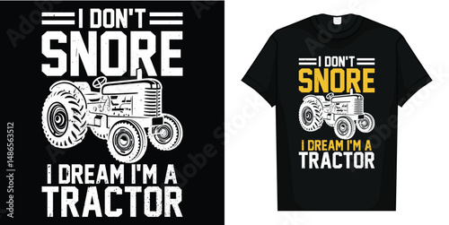 I Don't Snore I Dream I'm A Tractor - Funny Farmer T-Shirt
