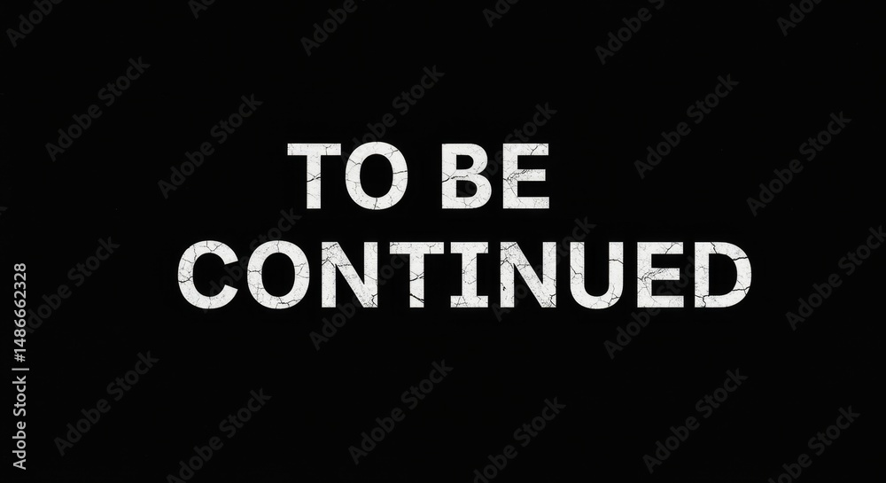 Fototapeta premium Dramatic announcement: 'To Be Continued' with cracked white text on black