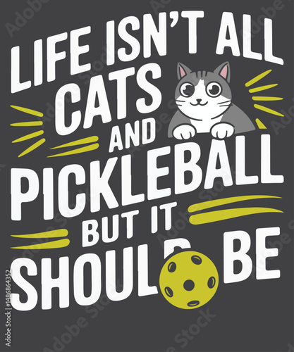 Life Isn't All Cats And Pickleball But It Should Be Funny Pickleball Shirt SVG, Pickleball Player Gift, Pickleball Gift for Mens, Pickleball Coach Gifts, Pickleball Shirt, Sport Graphic Tees, 