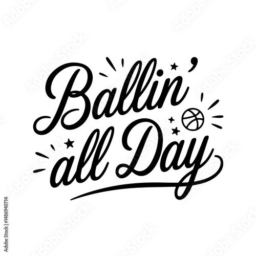 Ballin' All Day. Vector Design Isolated on White Background