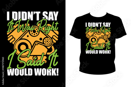 I didn't say it was right I said it would work Quotes svg, Mechanic Svg, t-shirt design for prints, Mechanic t-shirt design cut file