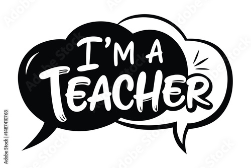 Two monochrome speech bubbles display the phrase I'm a teacher in bold letters