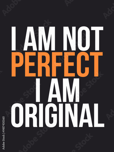 I am not perfect i am original  t shirt design 