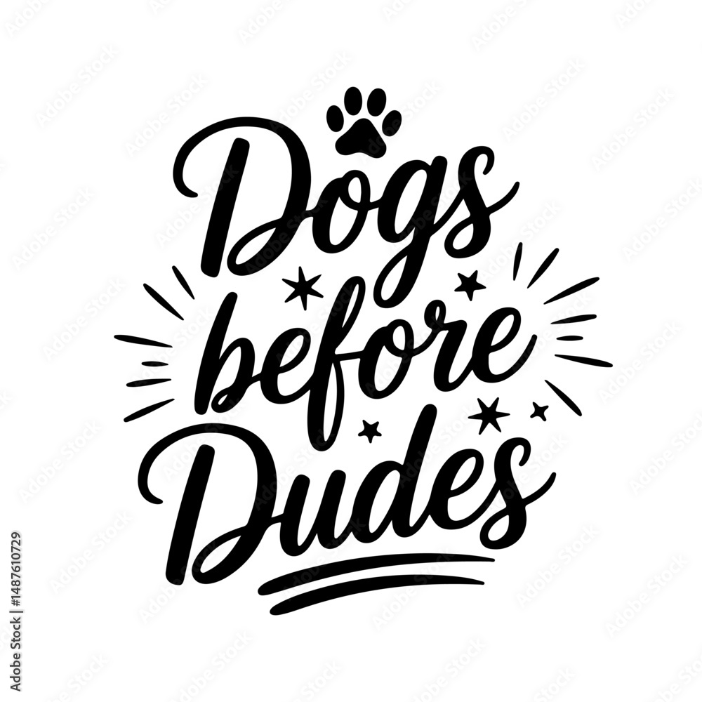Dogs Before Dudes. Dog Quotes Vector Design Isolated on White Background Dogs Before Dudes. Dog Quotes Vector Design Isolated on White Background