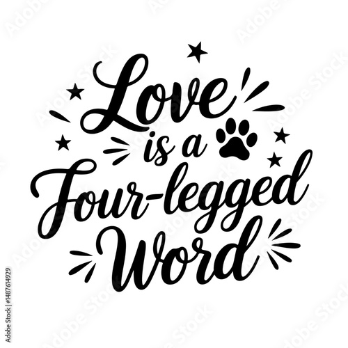 Love is a Four-Legged Word. Dog Quotes Vector Design Isolated on White Background
