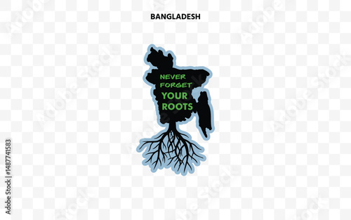 Bangladesh silhouette with roots and "Never Forget Your Roots" quote. A powerful design celebrating cultural pride and origin.