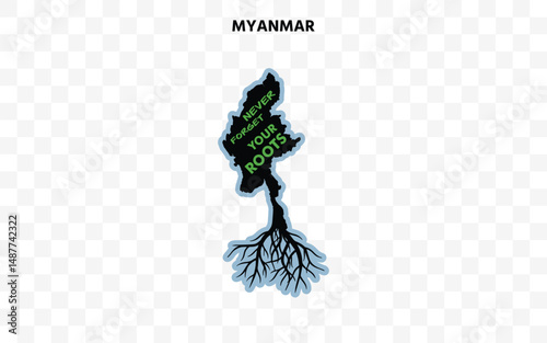 Myanmar silhouette with roots and "Never Forget Your Roots" quote. A powerful design celebrating cultural pride and origin.