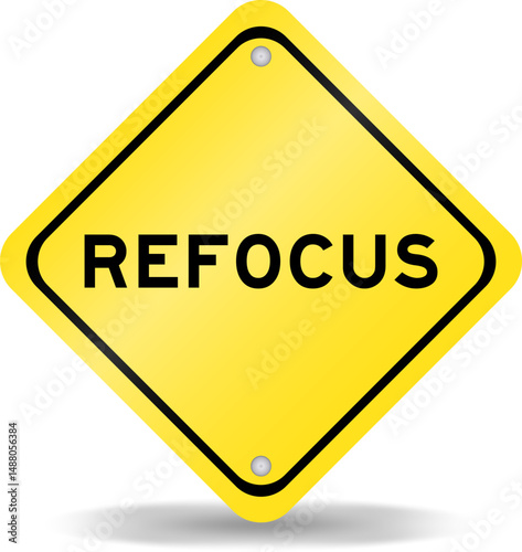 Yellow color transportation sign with word refocus on white background