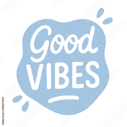 Light blue sticker with friendly lettering good vibes in soft rounded speech bubble with splash details.