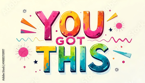 An inspiring design features the phrase 'You Got This' in bold, colorful, and creative typography.