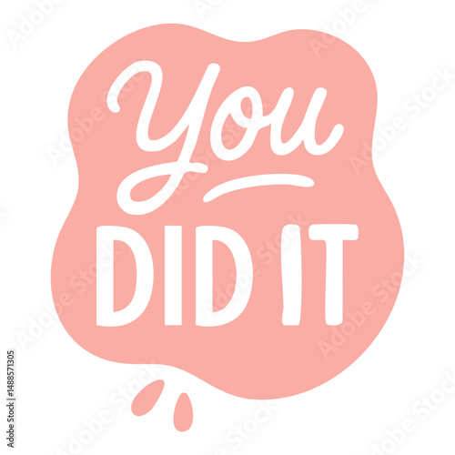 Motivational pink sticker with you did it phrase in cute hand-drawn lettering and rounded bubble shape