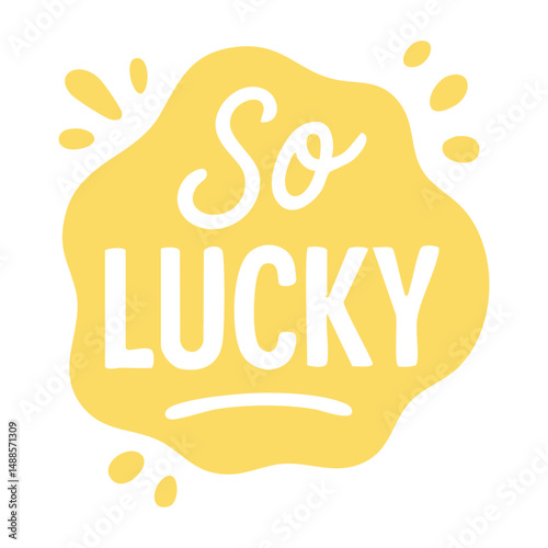 Bright yellow sticker with so lucky phrase in fun hand-drawn style inside playful rounded bubble.