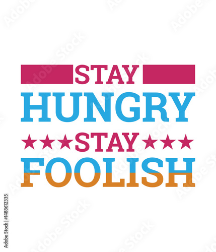 Stay hungry stay foolish -  Motivational typography T-shirt design