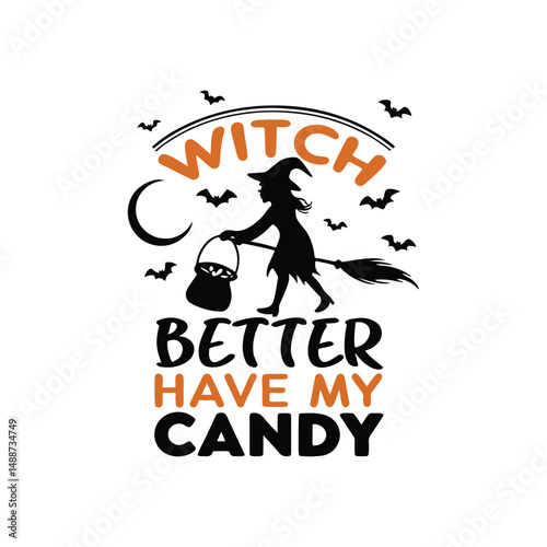Witch Better Have My Candy – Funny Halloween T-Shirt Design in Two Colors"

