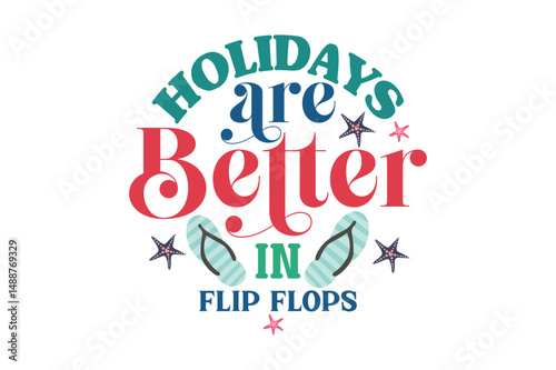 Holidays Are Better In Flip Flops t-shirt design