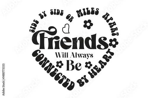 Side By Side Or Miles Apart Friends Will Always Be Connected By Heart