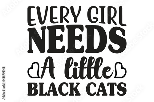 Every Girl Needs a Little Black Cats.t-shirt design