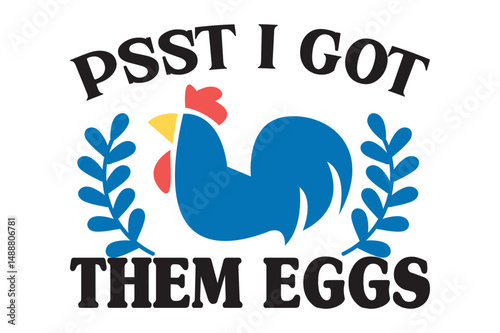 Psst I Got Them Eggs,t-shirt design