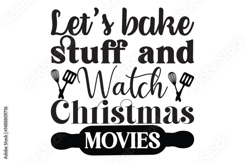 Let's bake stuff and watch Christmas movies ,svg design