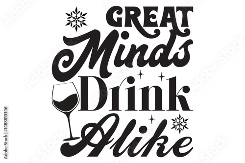 Great Minds Drink Alike,svg design