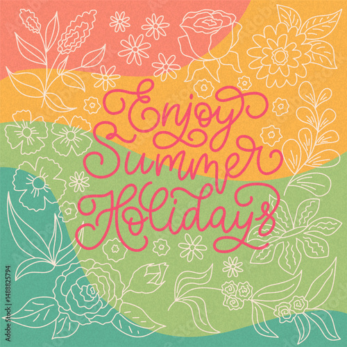 Greeting card with Enjoy Summer Holidays lettering in script style. Vector color floral illustration. 