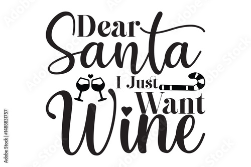  Dear Santa I Just Want Wine, Christmas Wine Glass svg design
