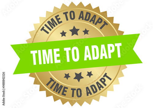 time to adapt. time to adapt round green and gold label isolated on transparent background
