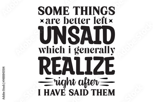Some Things Are Better Left Unsaid Which I Generally Realize Right After I Said Them, Coffee Mug SVG design
