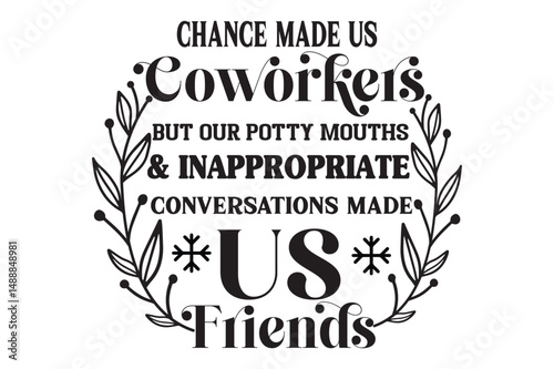 Chance Made Us Coworkers But Our Potty Mouths & Inappropriate Conversations Made Us Friends, Coworker Christmas Ornaments SVG design
