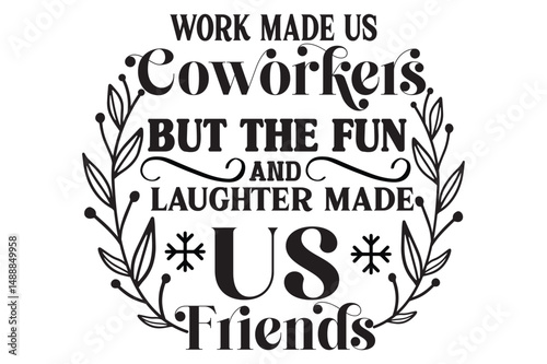  Work Made Us Coworkers But The Fun, Laughter And Dislike Of The Same People Made Us Friends, Coworker Christmas Ornaments SVG design