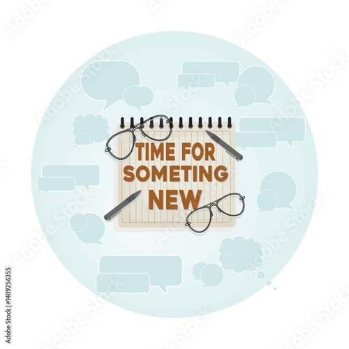 Time for something new. Words on a white notepad, pen many, eyeglasses.