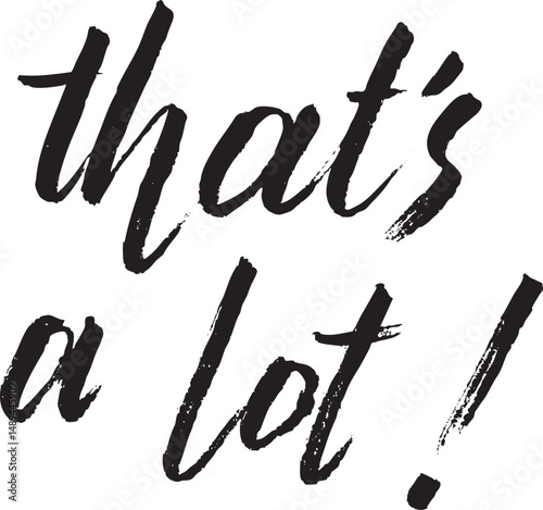 "Thats a lot" brush lettering