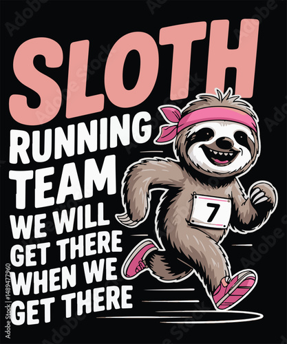 Sloth Running Team We Will Get There When We Get There Graphic Design