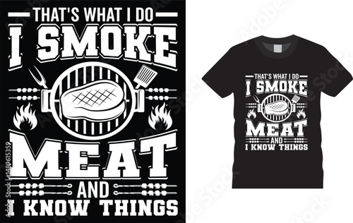 That's What I Do I Smoke Meat and I Know Things t-shirt design. Funny BBQ T shirt Design.