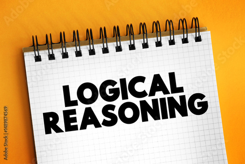 Logical Reasoning - determines whether the truth of a conclusion can be determined for that rule, based solely on the truth of the premises, text concept on notepad