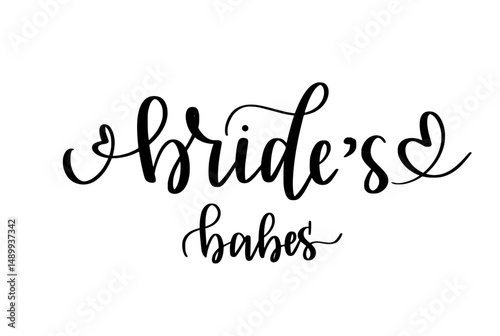 Bride babes. Bridesmaids, hen party. Cute wedding design. Bachelorette party, t-shirts and prints. Hand-written vector quote