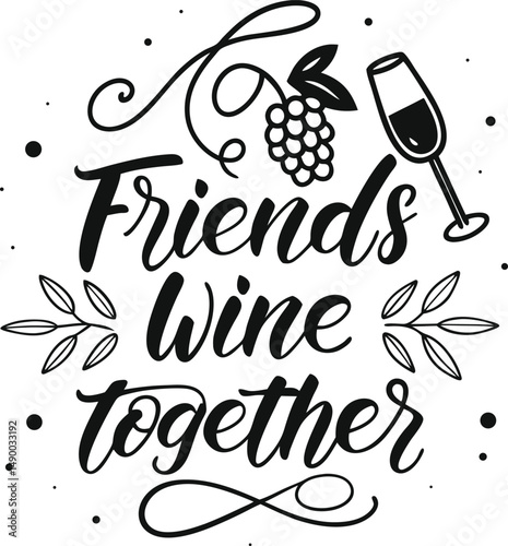 Good friends WINE together Typography tshirt Design Print Ready esp cut file  download 