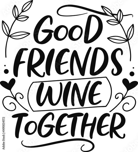 Good friends WINE together Typography tshirt Design Print Ready esp cut file  download 