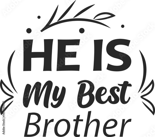 He is my best  bro for typogarphy Tshirt Design Print Ready eps cut   file  