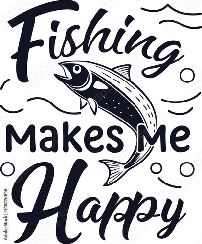 Fishing Mak e  Happy Typography tshirt Design Print Ready esp Cut file Dowload   