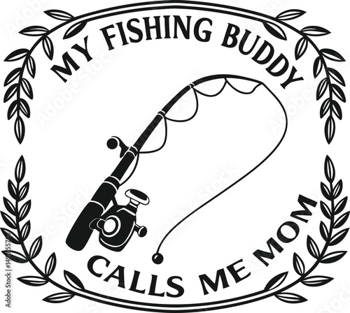 My Fishing Buddies Call Me Mom 
Typography Tshirt Desi gn print Ready Eps Cut fi le Diownload   