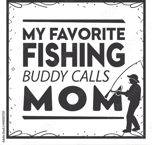 My Fishing Buddies Call Me Mom 
Typography Tshirt Desi gn print Ready Eps Cut fi le Diownload   