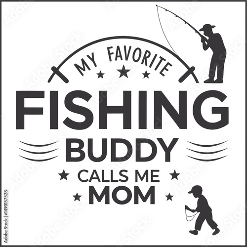 My Fishing Buddies Call Me Mom 
Typography Tshirt Desi gn print Ready Eps Cut fi le Diownload   