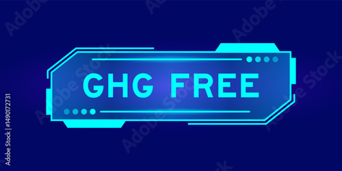 Futuristic hud banner that have word GHG (Abbreviation of greenhouse gas) free on user interface screen on blue background