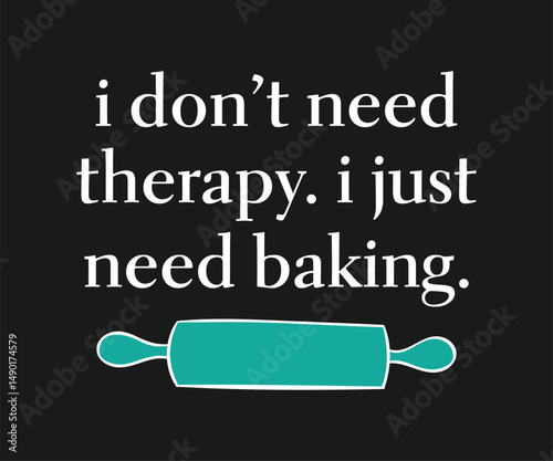 I don't need therapy i just need baking, Trendy and playful baking lover t shirt graphic ideal for home bakers, pastry chefs, and anyone who loves to bake